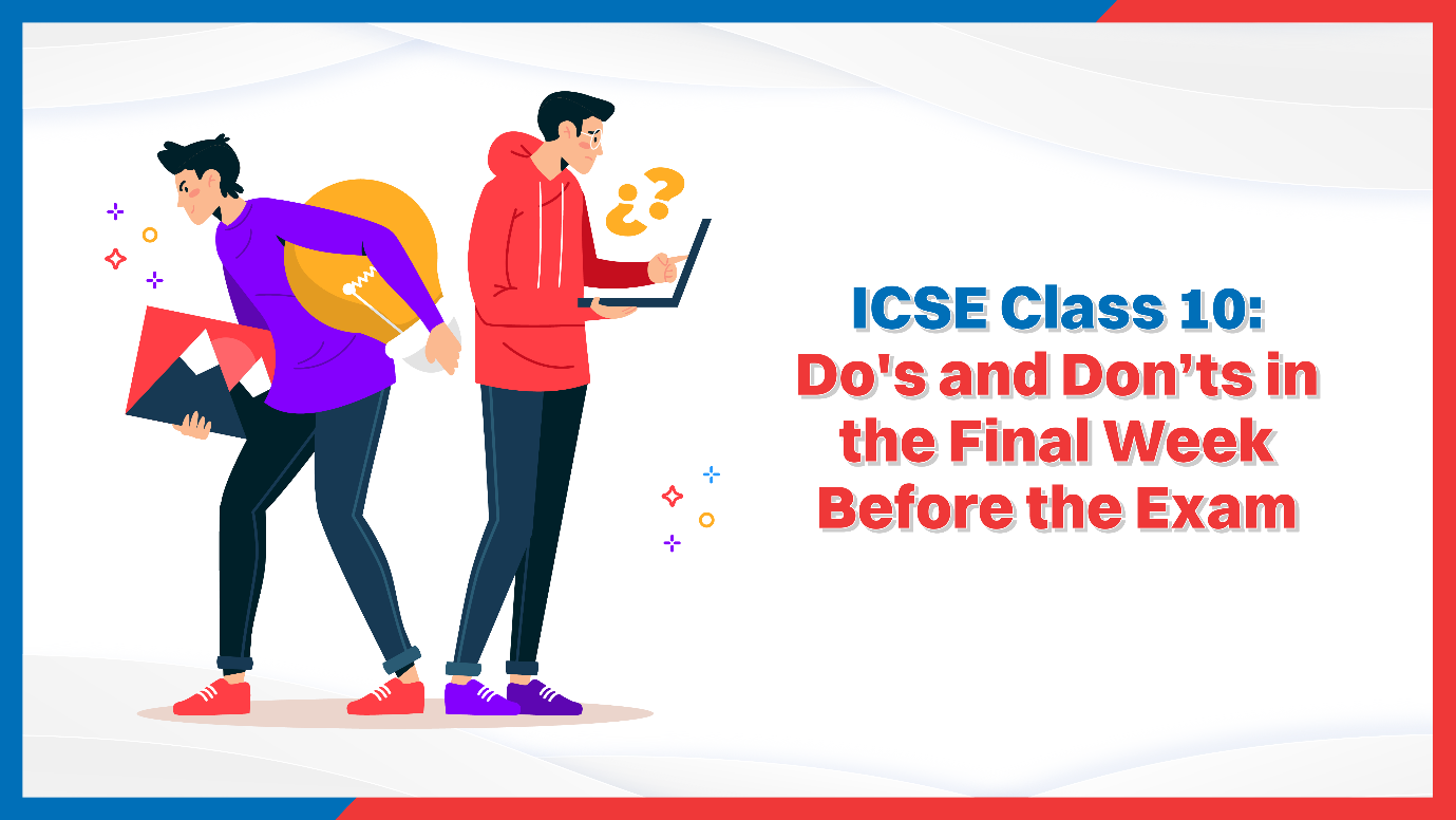 ICSE Class 10 Dos and Don’ts in the Final Week Before the Exam.png